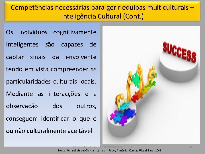 Competências necessárias para gerir equipas multiculturais – Inteligência Cultural (Cont. ) Os indivíduos cognitivamente