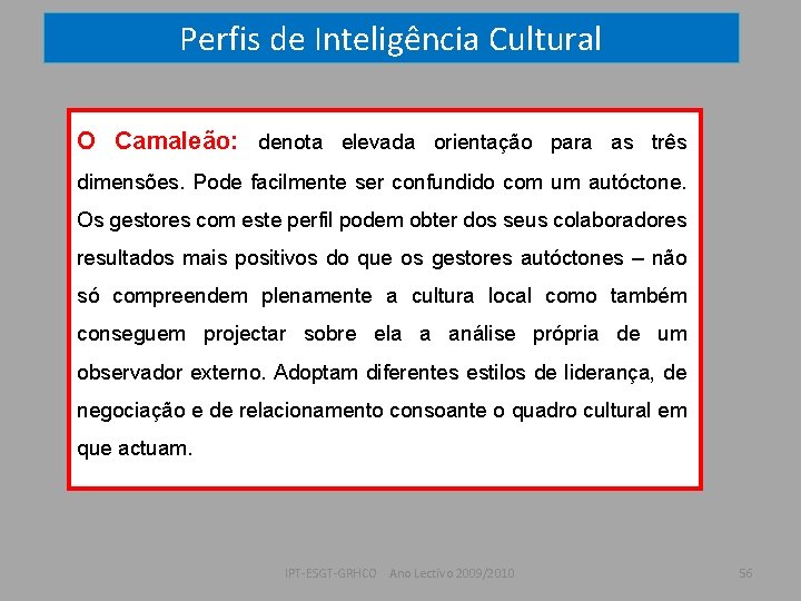 Perfis de Inteligência Cultural O Camaleão: denota elevada orientação para as três dimensões. Pode