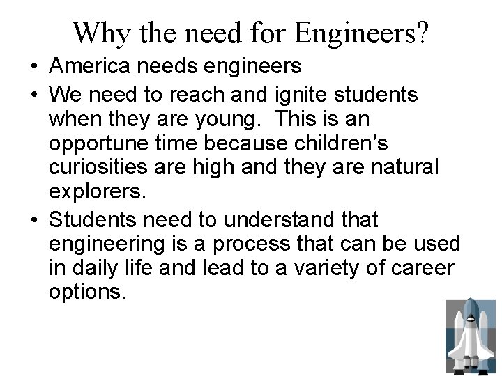 Why the need for Engineers? • America needs engineers • We need to reach