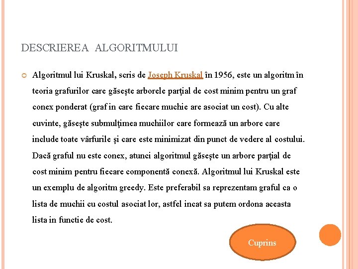DESCRIEREA ALGORITMULUI Algoritmul lui Kruskal, scris de Joseph Kruskal în 1956, este un algoritm