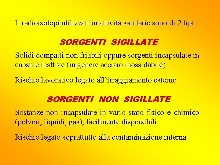 I radioisotopi utilizzati in attività sanitarie sono di 2 tipi: SORGENTI SIGILLATE Solidi compatti