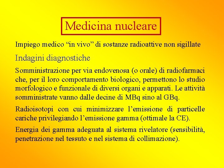 Medicina nucleare Impiego medico “in vivo” di sostanze radioattive non sigillate Indagini diagnostiche Somministrazione