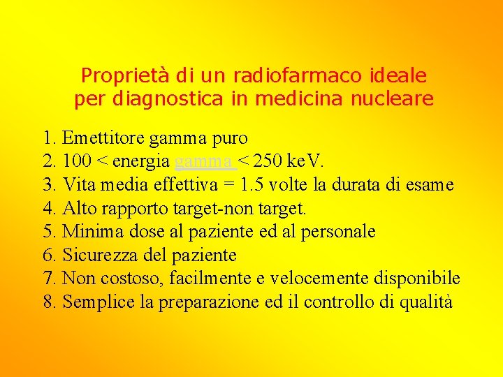 Proprietà di un radiofarmaco ideale per diagnostica in medicina nucleare 1. Emettitore gamma puro