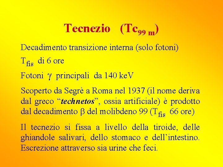 Tecnezio (Tc 99 m) Decadimento transizione interna (solo fotoni) Tfis di 6 ore Fotoni