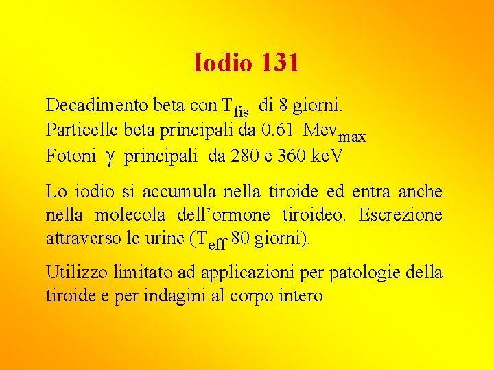 Iodio 131 Decadimento beta con Tfis di 8 giorni. Particelle beta principali da 0.