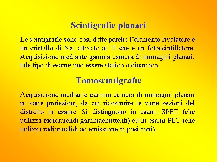 Scintigrafie planari Le scintigrafie sono così dette perché l’elemento rivelatore è un cristallo di