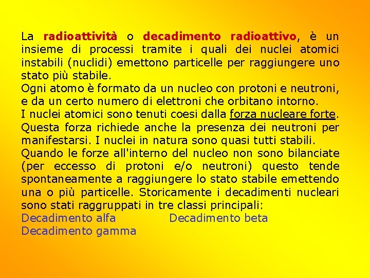 La radioattività o decadimento radioattivo, è un insieme di processi tramite i quali dei