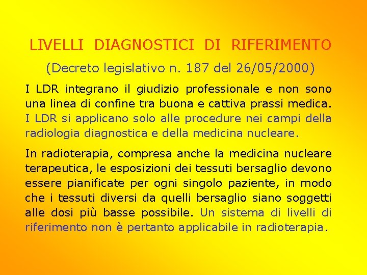 LIVELLI DIAGNOSTICI DI RIFERIMENTO (Decreto legislativo n. 187 del 26/05/2000) I LDR integrano il