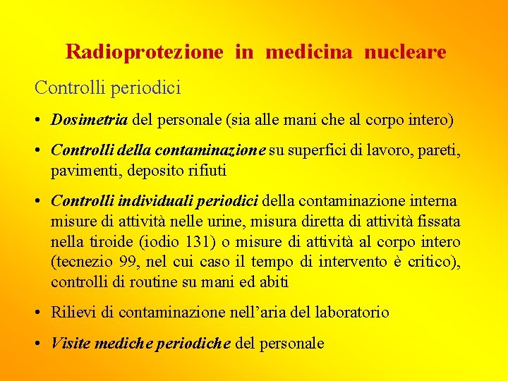 Radioprotezione in medicina nucleare Controlli periodici • Dosimetria del personale (sia alle mani che