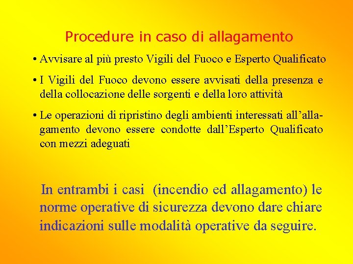 Procedure in caso di allagamento • Avvisare al più presto Vigili del Fuoco e Procedure in caso di allagamento • Avvisare al più presto Vigili del Fuoco e