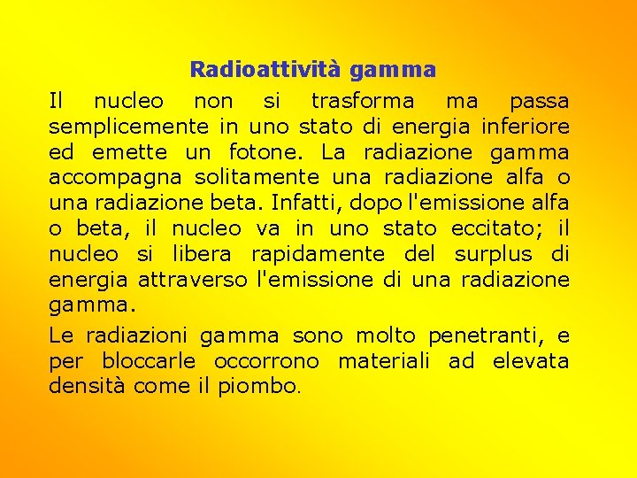 Radioattività gamma Il nucleo non si trasforma ma passa semplicemente in uno stato di