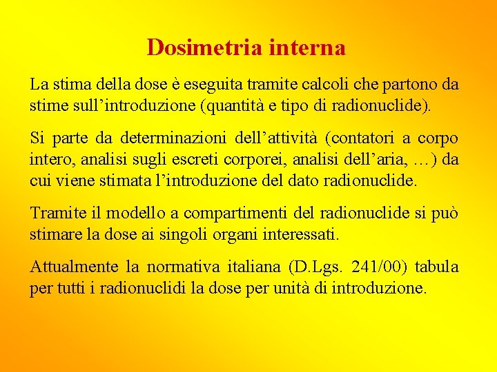 Dosimetria interna La stima della dose è eseguita tramite calcoli che partono da stime