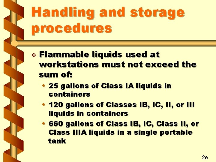 Handling and storage procedures v Flammable liquids used at workstations must not exceed the