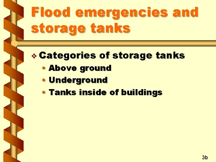 Flood emergencies and storage tanks v Categories of storage tanks • Above ground •