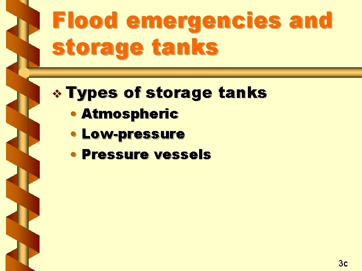 Flood emergencies and storage tanks v Types of storage tanks • Atmospheric • Low-pressure