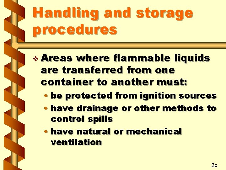Handling and storage procedures v Areas where flammable liquids are transferred from one container