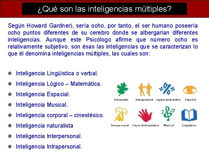 ¿Qué son las inteligencias múltiples? Según Howard Gardner), sería ocho, por tanto, el ser ¿Qué son las inteligencias múltiples? Según Howard Gardner), sería ocho, por tanto, el ser