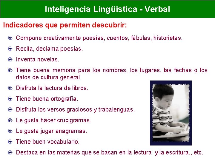 Inteligencia Lingüística - Verbal Indicadores que permiten descubrir: Compone creativamente poesías, cuentos, fábulas, historietas. Inteligencia Lingüística - Verbal Indicadores que permiten descubrir: Compone creativamente poesías, cuentos, fábulas, historietas.
