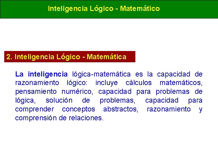 Inteligencia Lógico - Matemático 2. Inteligencia Lógico - Matemática La inteligencia lógica-matemática es la Inteligencia Lógico - Matemático 2. Inteligencia Lógico - Matemática La inteligencia lógica-matemática es la