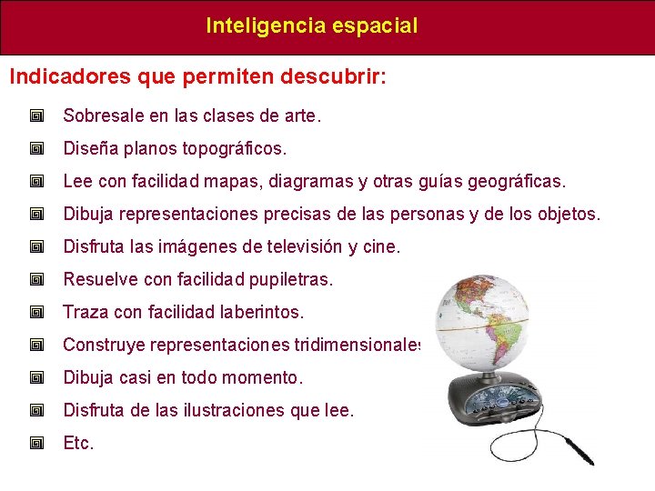 Inteligencia espacial Indicadores que permiten descubrir: Sobresale en las clases de arte. Diseña planos Inteligencia espacial Indicadores que permiten descubrir: Sobresale en las clases de arte. Diseña planos