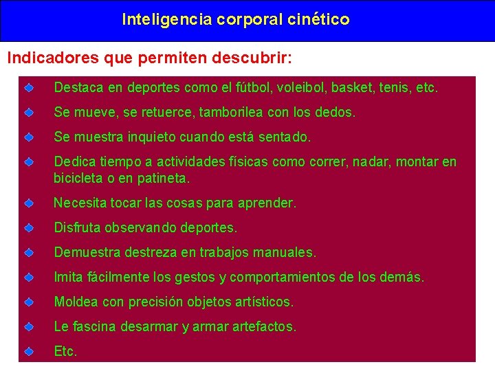 Inteligencia corporal cinético Indicadores que permiten descubrir: Destaca en deportes como el fútbol, voleibol, Inteligencia corporal cinético Indicadores que permiten descubrir: Destaca en deportes como el fútbol, voleibol,