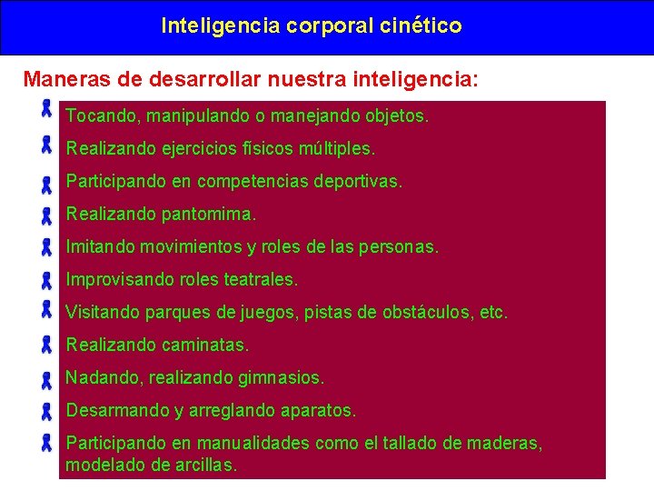 Inteligencia corporal cinético Maneras de desarrollar nuestra inteligencia: Tocando, manipulando o manejando objetos. Realizando Inteligencia corporal cinético Maneras de desarrollar nuestra inteligencia: Tocando, manipulando o manejando objetos. Realizando