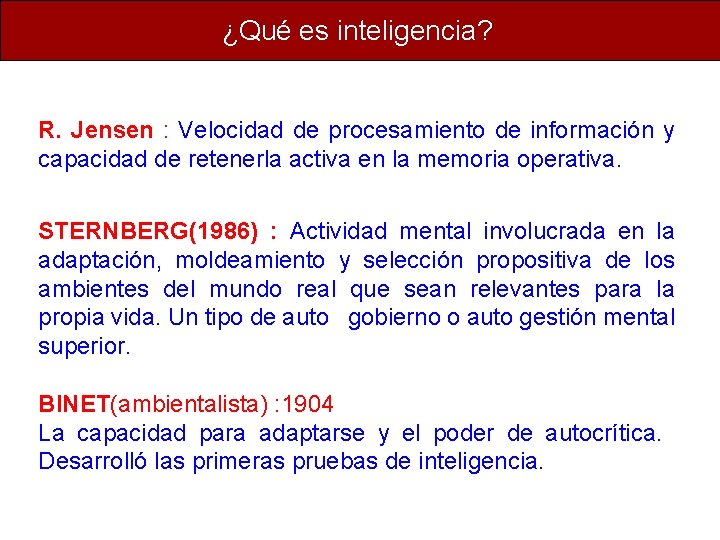 ¿Qué es inteligencia? R. Jensen : Velocidad de procesamiento de información y capacidad de ¿Qué es inteligencia? R. Jensen : Velocidad de procesamiento de información y capacidad de