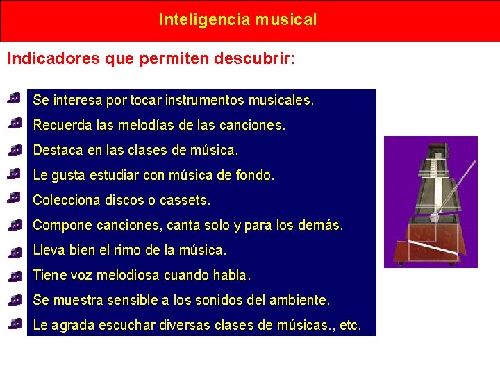 Inteligencia musical Indicadores que permiten descubrir: Se interesa por tocar instrumentos musicales. Recuerda las Inteligencia musical Indicadores que permiten descubrir: Se interesa por tocar instrumentos musicales. Recuerda las