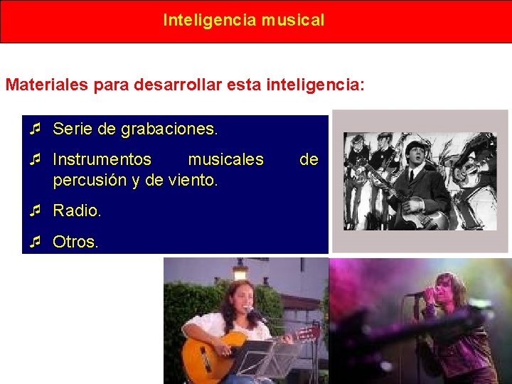 Inteligencia musical Materiales para desarrollar esta inteligencia: ¯ Serie de grabaciones. ¯ Instrumentos musicales Inteligencia musical Materiales para desarrollar esta inteligencia: ¯ Serie de grabaciones. ¯ Instrumentos musicales