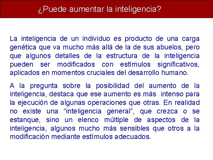 ¿Puede aumentar la inteligencia? La inteligencia de un individuo es producto de una carga ¿Puede aumentar la inteligencia? La inteligencia de un individuo es producto de una carga