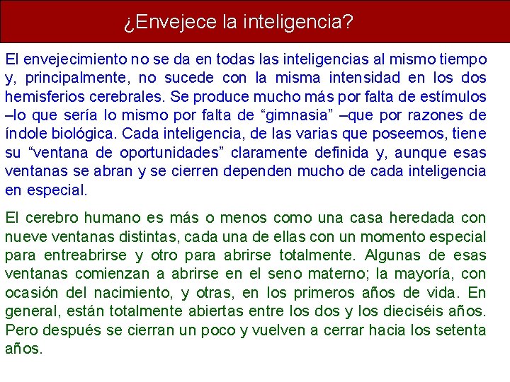 ¿Envejece la inteligencia? El envejecimiento no se da en todas las inteligencias al mismo ¿Envejece la inteligencia? El envejecimiento no se da en todas las inteligencias al mismo