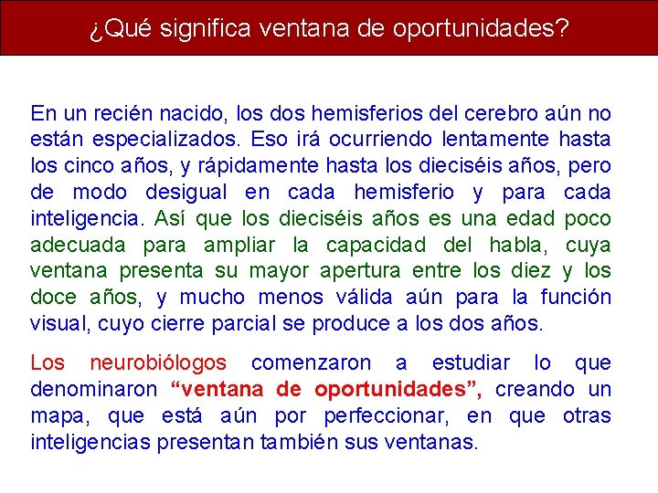 ¿Qué significa ventana de oportunidades? En un recién nacido, los dos hemisferios del cerebro ¿Qué significa ventana de oportunidades? En un recién nacido, los dos hemisferios del cerebro