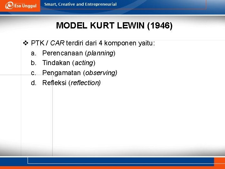 MODEL KURT LEWIN (1946) v PTK / CAR terdiri dari 4 komponen yaitu: a.