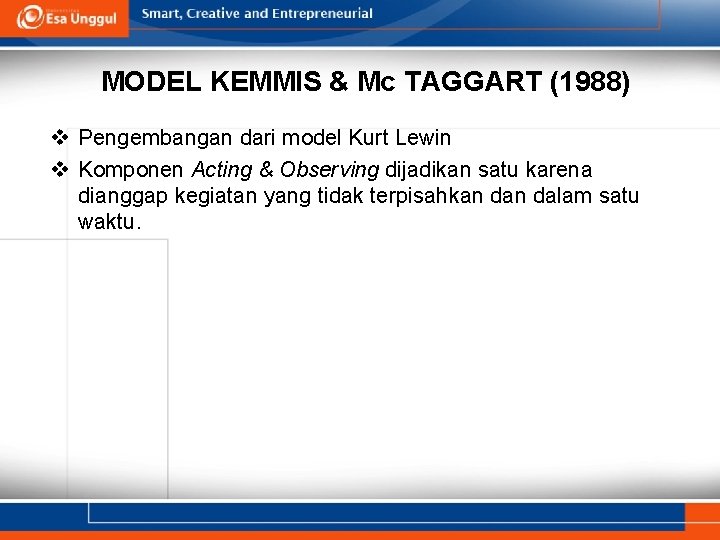 MODEL KEMMIS & Mc TAGGART (1988) v Pengembangan dari model Kurt Lewin v Komponen