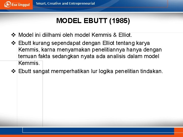 MODEL EBUTT (1985) v Model ini diilhami oleh model Kemmis & Elliot. v Ebutt