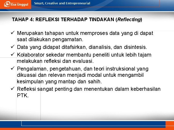 TAHAP 4: REFLEKSI TERHADAP TINDAKAN (Reflecting) ü Merupakan tahapan untuk memproses data yang di