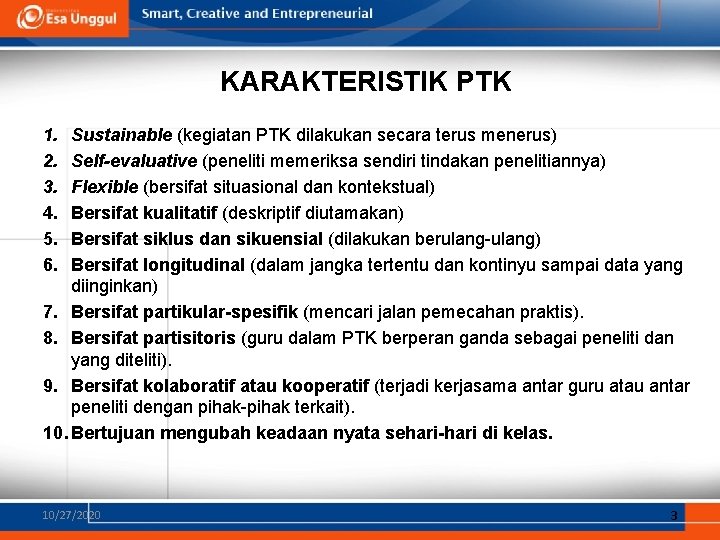 KARAKTERISTIK PTK 1. 2. 3. 4. 5. 6. Sustainable (kegiatan PTK dilakukan secara terus