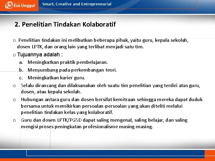 2. Penelitian Tindakan Kolaboratif o Penelitian tindakan ini melibatkan beberapa pihak, yaitu guru, kepala