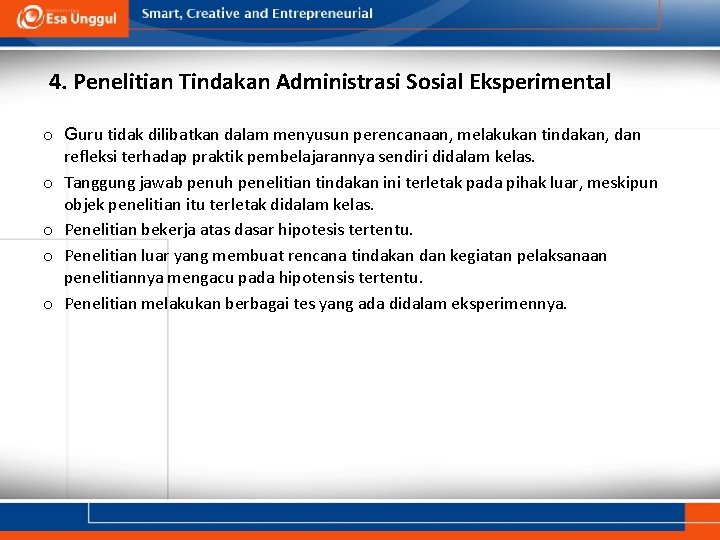 4. Penelitian Tindakan Administrasi Sosial Eksperimental o Guru tidak dilibatkan dalam menyusun perencanaan, melakukan