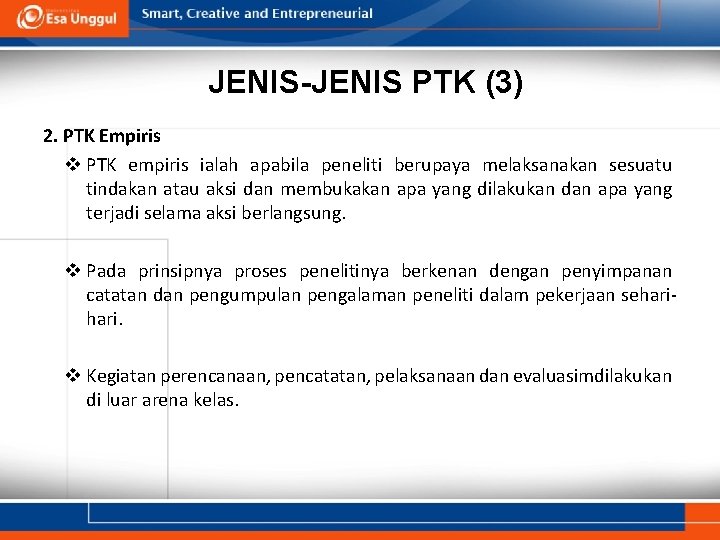 JENIS-JENIS PTK (3) 2. PTK Empiris v PTK empiris ialah apabila peneliti berupaya melaksanakan