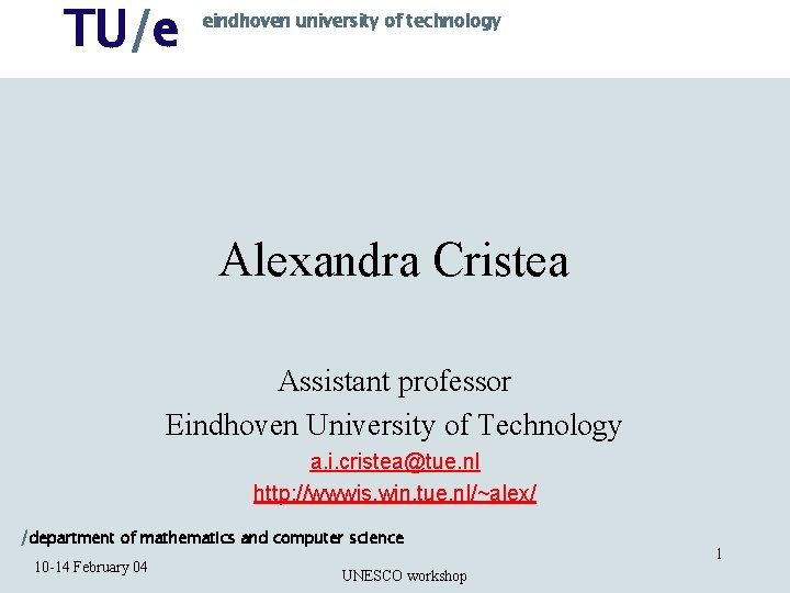 TU/e eindhoven university of technology Alexandra Cristea Assistant professor Eindhoven University of Technology a.