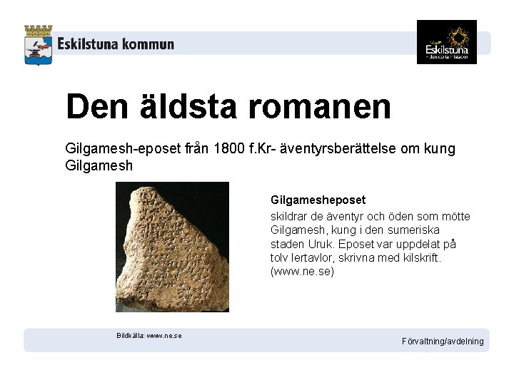 Den äldsta romanen Gilgamesh-eposet från 1800 f. Kr- äventyrsberättelse om kung Gilgamesheposet skildrar de