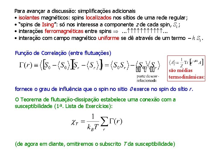 Para avançar a discussão: simplificações adicionais • isolantes magnéticos: spins localizados nos sítios de