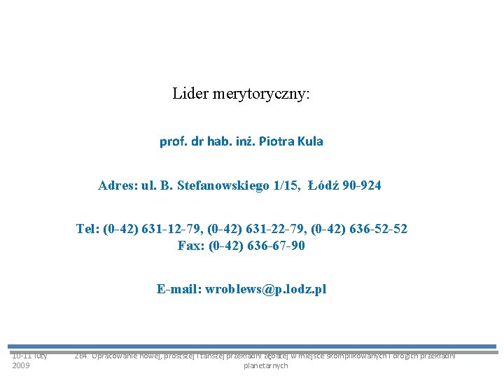 Lider merytoryczny: prof. dr hab. inż. Piotra Kula Adres: ul. B. Stefanowskiego 1/15, Łódź Lider merytoryczny: prof. dr hab. inż. Piotra Kula Adres: ul. B. Stefanowskiego 1/15, Łódź