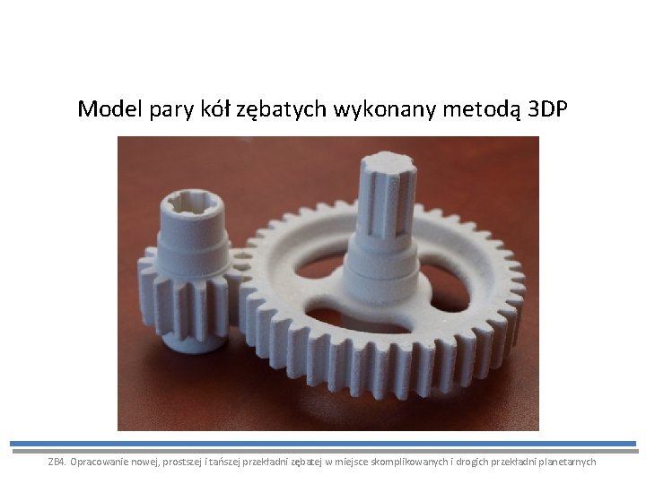 Model pary kół zębatych wykonany metodą 3 DP ZB 4. Opracowanie nowej, prostszej i