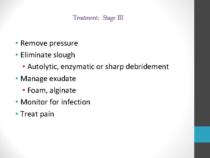 Treatment: Stage III • Remove pressure • Eliminate slough • Autolytic, enzymatic or sharp