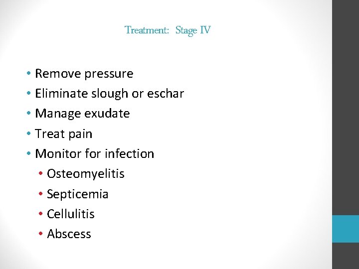 Treatment: Stage IV • Remove pressure • Eliminate slough or eschar • Manage exudate