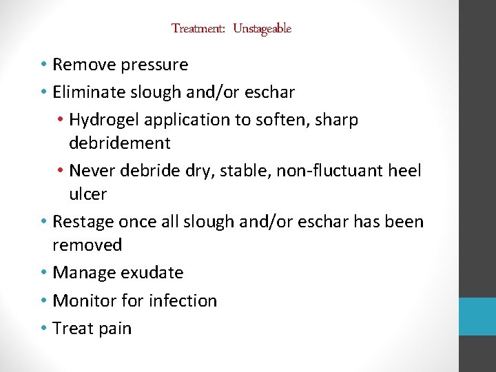 Treatment: Unstageable • Remove pressure • Eliminate slough and/or eschar • Hydrogel application to