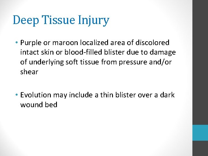 Deep Tissue Injury • Purple or maroon localized area of discolored intact skin or
