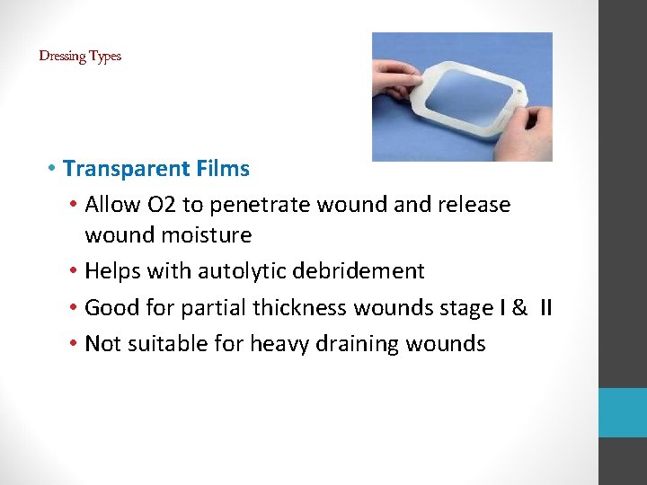 Dressing Types • Transparent Films • Allow O 2 to penetrate wound and release